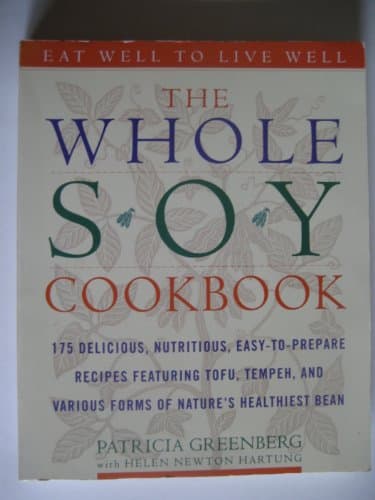 Book cover for The Whole Soy Cookbook, 175 delicious, nutritious, easy-to-prepare Recipes featuring tofu, tempeh, and various forms of nature's healthiest Bean by Greenberg, Patricia