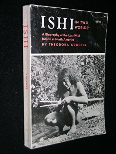 Book cover for Ishi in Two Worlds: A Biography of the Last Wild Indian in North America by Kroeber, Theodora