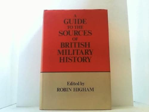 Book cover for A Guide to the Sources of British Military History by Higham, Robin
