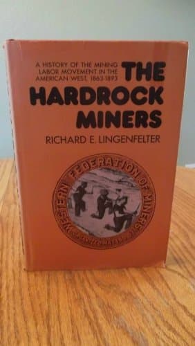 The hardrock miners;: A history of the mining labor movement in the American West, 1863-1893
