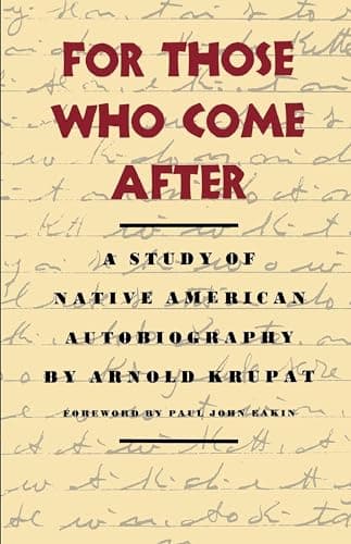 Book cover for For Those Who Come After: A Study of Native American Autobiography by Krupat, Arnold
