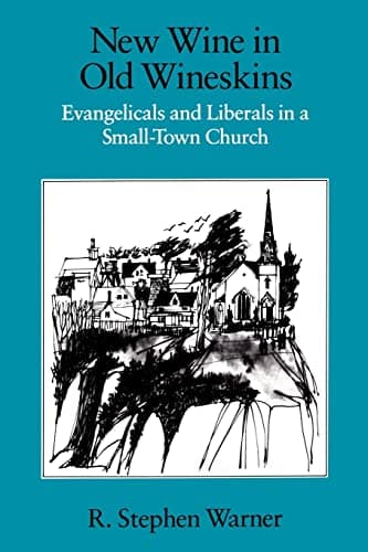 New Wine in Old Wineskins: Evangelicals and Liberals in a Small-Town Church