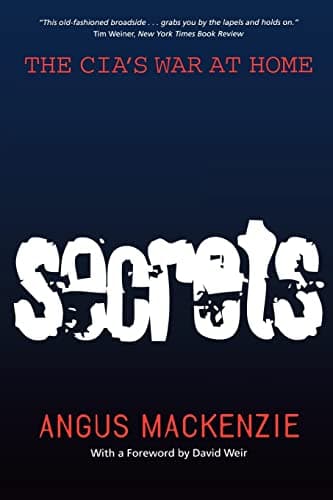 Book cover for Secrets: The CIA's War at Home by MacKenzie, Angus
