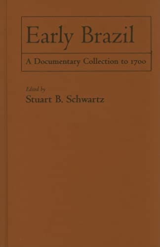 Book cover for Early Brazil: A Documentary Collection to 1700 by Schwartz, Stuart B.