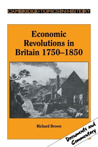 Book cover for Economic Revolutions in Britain, 1750–1850: Prometheus unbound? (Cambridge Topics in History) by Brown, Richard