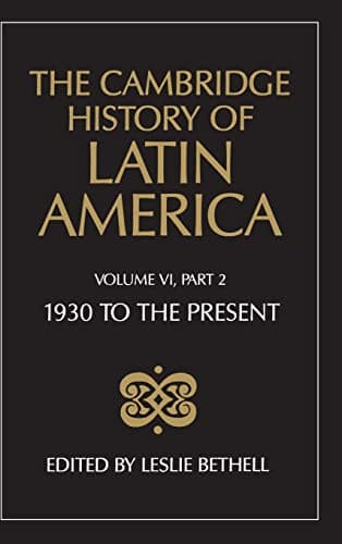 The Cambridge History of Latin America, Volume 6, Part 2: Latin America since 1930: Economy, Society and Politics: Politics and Society