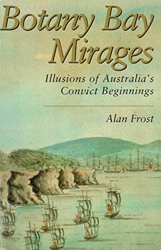 Book cover for Botany Bay Mirages: Illusions of Australia's Convict Beginnings by Frost, Alan