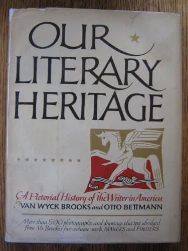 Book cover for Our Literary Heritage: A Pictorial History of the Writer in America, by Brooks, Van Wyck & Bettmann, Otto
