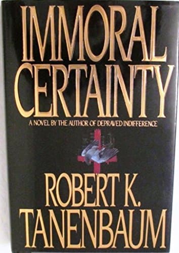 Book cover for Immoral Certainty by Tanenbaum, Robert K.