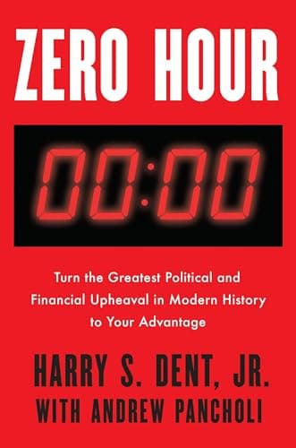Book cover for Zero Hour: Turn the Greatest Political and Financial Upheaval in Modern History to Your Advantage by Dent Jr., Harry S.