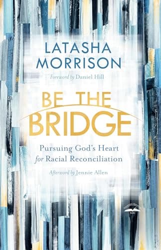 Book cover for Be the Bridge: Pursuing God's Heart for Racial Reconciliation by Morrison, Latasha