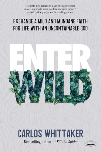 Book cover for Enter Wild: Exchange a Mild and Mundane Faith for Life with an Uncontainable God by Whittaker, Carlos
