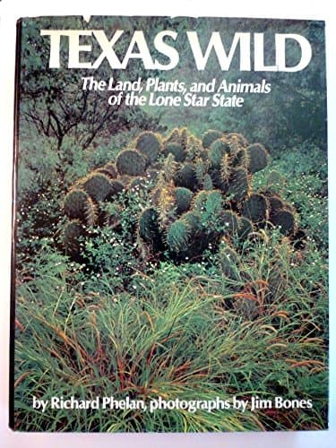Book cover for Texas wild: The land, plants, and animals of the Lone Star State by Phelan, Richard
