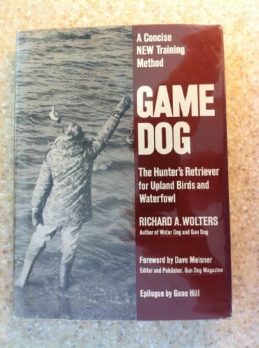 Book cover for Game Dog: The Hunter's Retriever for Upland Birds and Waterfowl- A Concise New Training Method by Richard A. Wolters