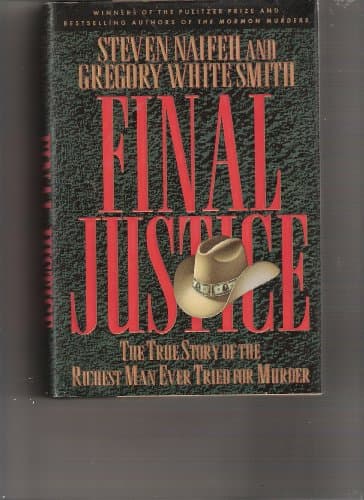 Book cover for Final Justice: The True Story of the Richest Man Ever Tried for Murder by Naifeh, Steven