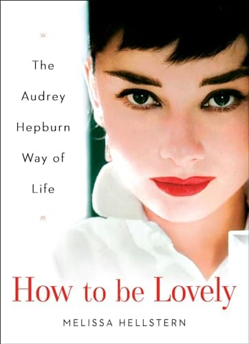 Book cover for How to be Lovely: The Audrey Hepburn Way of Life by Hellstern, Melissa