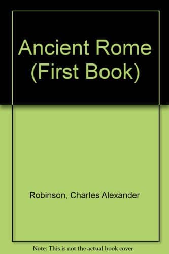 Book cover for Ancient Rome (First Book) by Robinson, Charles Alexander