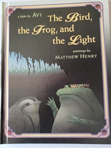 Book cover for The Bird, the Frog, and the Light: A Fable by Avi