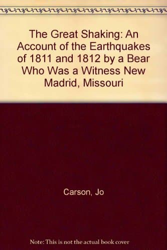 Book cover for The Great Shaking: An Account of the Earthquakes of 1811 and 1812 by a Bear Who Was a Witness New Madrid, Missouri by Carson, Jo