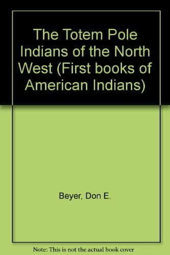 Book cover for The Totem Pole Indians of the Northwest (First Book) by Beyer, Don E.