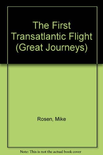 Book cover for The First Transatlantic Flight (Great Journeys) by Rosen, Mike