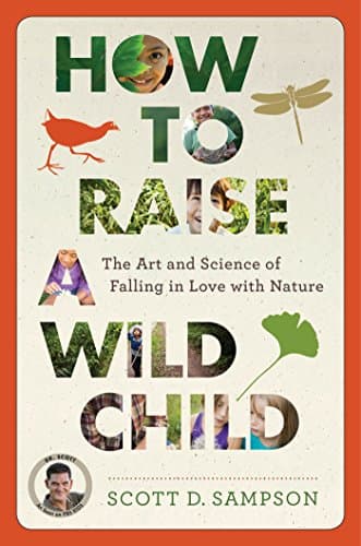 Book cover for How to Raise a Wild Child: The Art and Science of Falling in Love with Nature by Sampson, Scott D.