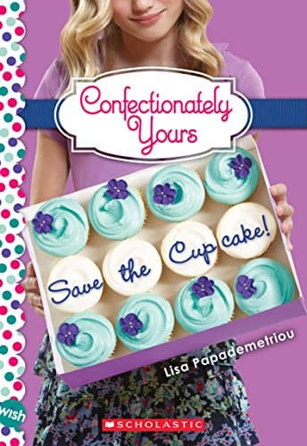 Book cover for Save the Cupcake!: A Wish Novel (Confectionately Yours #1) (1) by Papademetriou, Lisa