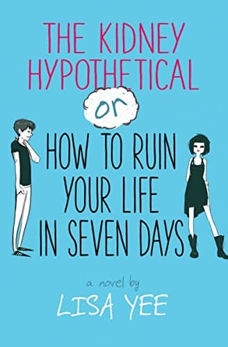 Book cover for The Kidney Hypothetical Or How to Ruin Your Life in Seven Days by Yee, Lisa