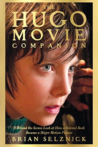 Book cover for The Hugo Movie Companion: A Behind the Scenes Look at How a Beloved Book Became a Major Motion Picture by Brian Selznick