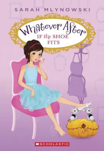 Book cover for If the Shoe Fits (Whatever After #2) (2) by Mlynowski, Sarah