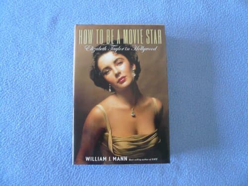 Book cover for How to Be a Movie Star: Elizabeth Taylor in Hollywood by Mann, William J.