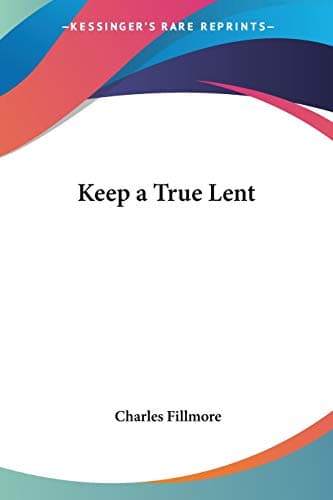 Book cover for Keep a True Lent by Fillmore, Charles