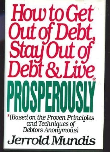 Book cover for How to Get Out of Debt, Stay Out of Debt, and Live Prosperously (Based on the Proven Principles and Techniques of Debtors Anonymous) by Mundis, Jerrold