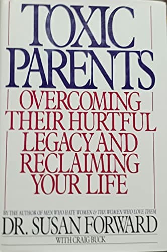 Book cover for Toxic Parents: Overcoming Their Hurtful Legacy and Reclaiming Your Life by Susan Forward