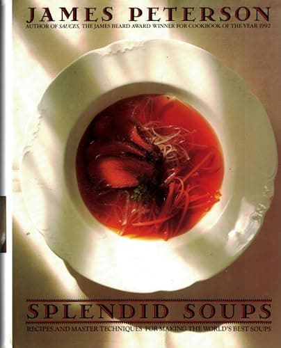 Splendid Soups: Recipes and Master Techniques for Making the World's Best Soups