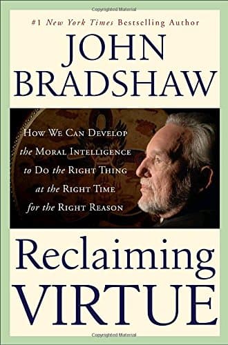 Book cover for Reclaiming Virtue: How We Can Develop the Moral Intelligence to Do the Right Thing at the Right Time for the Right Reason by Bradshaw, John