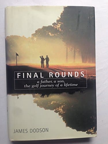 Book cover for Final Rounds: A Father, a Son, the Golf Journey of a Lifetime by Dobson, James