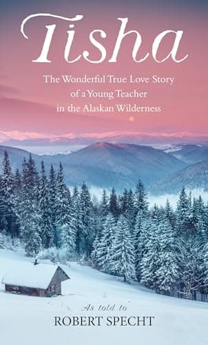Book cover for Tisha: The Wonderful True Love Story of a Young Teacher in the Alaskan Wilderness by Robert Specht