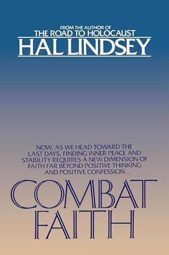 Book cover for Combat Faith: Now, as We Head Toward the Last Days, Finding Inner Peace and Stability Requires a New Dimension of Faith Far Beyond Positive Thinking and Positive Confession by Lindsey, Hal