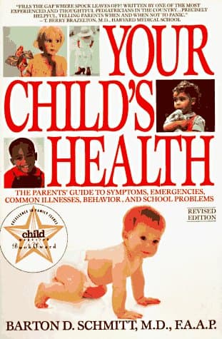 Book cover for Your Child's Health: The Parents' Guide to Symptoms, Emergencies, Common Illnesses, Behavior, and School Problems by Schmitt, Barton D.