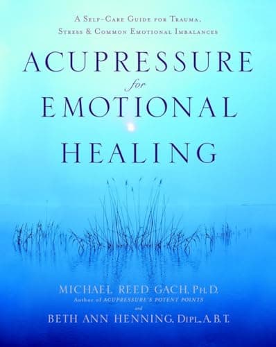 Book cover for Acupressure for Emotional Healing: A Self-Care Guide for Trauma, Stress, & Common Emotional Imbalances by Gach PhD, Michael Reed
