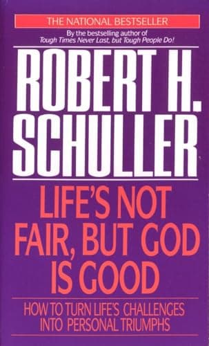 Book cover for Life's Not Fair, but God Is Good: How to Turn Life's Challenges into Personal Triumphs by Schuller, Robert