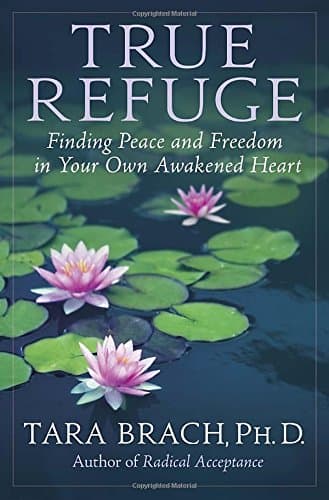 Book cover for True Refuge: Finding Peace and Freedom in Your Own Awakened Heart by Brach, Tara