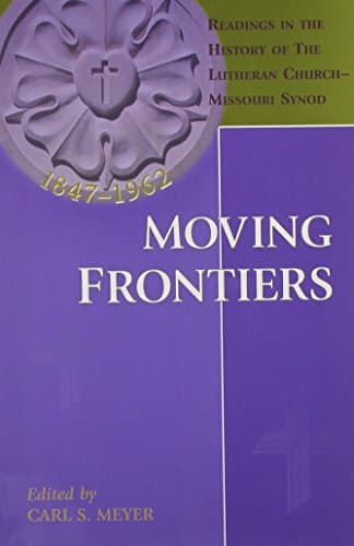 Book cover for Moving Frontiers: Readings in the History of the Lutheran Church Missouri Synod by Meyer, Carl S.