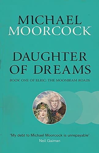Book cover for Daughter of Dreams: Book One of Elric: The Moonbeam Roads by Michael Moorcock