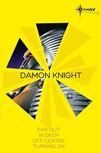 Book cover for Damon Knight SF Gateway Omnibus: Far Out, In Deep, Off Centre, Turning On by Damon Knight