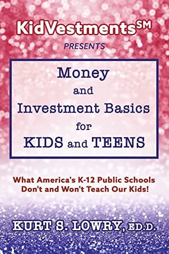 KidVestments sm Presents... Money and Investment Basics for Kids and Teens: What America's K-12 Public Schools Don't and Won't Teach Our Kids! (Kidvestments Presents…)