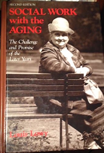 Book cover for Social Work with the Aging: The Challenge and Promise of the Later Years by Lowy, Louis