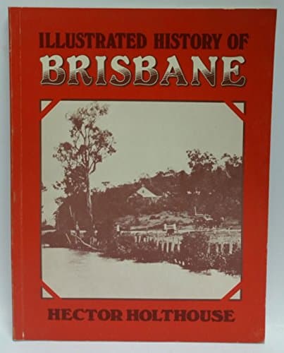 Book cover for Illustrated history of Brisbane by Holthouse, Hector