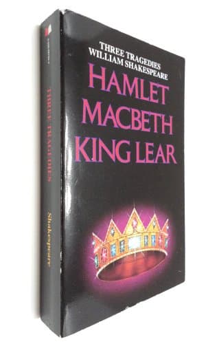 Three Tragedies by William Shakespeare: Hamlet, Macbeth, King Lear